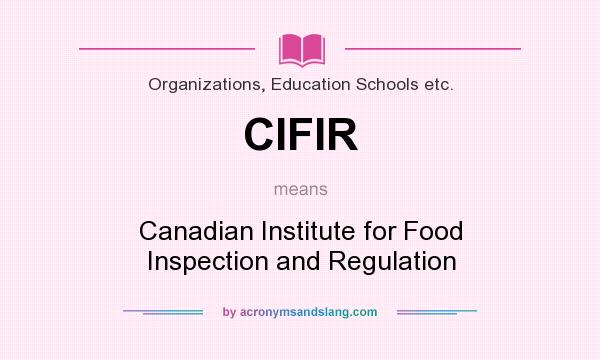 What does CIFIR mean? It stands for Canadian Institute for Food Inspection and Regulation
