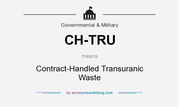 What does CH-TRU mean? It stands for Contract-Handled Transuranic Waste