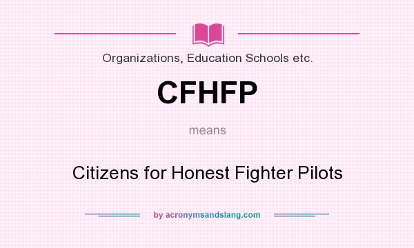 What does CFHFP mean? It stands for Citizens for Honest Fighter Pilots