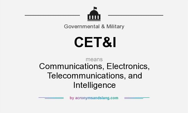 What does CET&I mean? It stands for Communications, Electronics, Telecommunications, and Intelligence