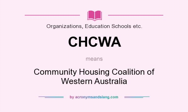 What does CHCWA mean? It stands for Community Housing Coalition of Western Australia