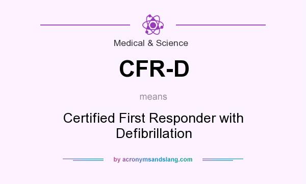 What does CFR-D mean? It stands for Certified First Responder with Defibrillation