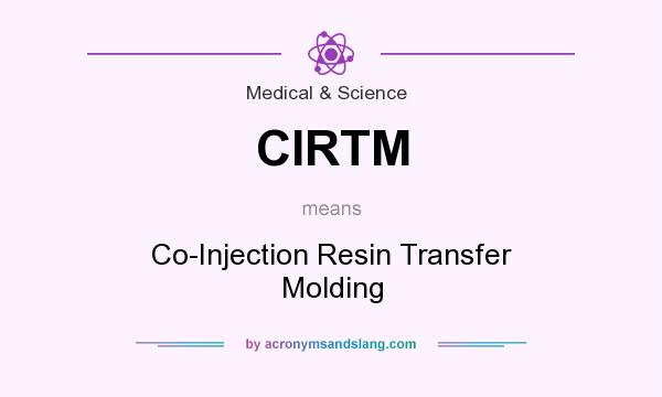 What does CIRTM mean? It stands for Co-Injection Resin Transfer Molding