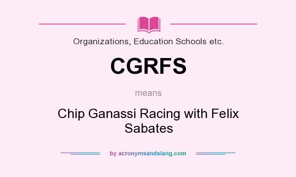 What does CGRFS mean? It stands for Chip Ganassi Racing with Felix Sabates