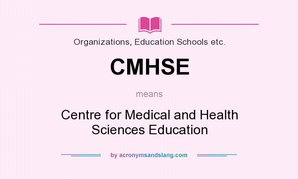 What does CMHSE mean? It stands for Centre for Medical and Health Sciences Education