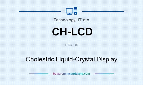 What does CH-LCD mean? It stands for Cholestric Liquid-Crystal Display