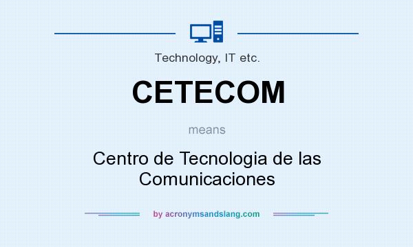 What does CETECOM mean? It stands for Centro de Tecnologia de las Comunicaciones