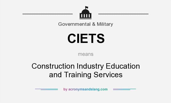 What does CIETS mean? It stands for Construction Industry Education and Training Services