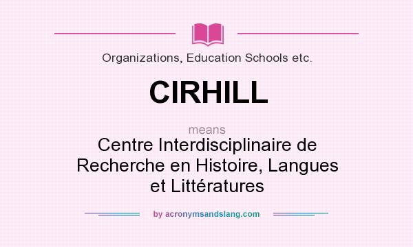 What does CIRHILL mean? It stands for Centre Interdisciplinaire de Recherche en Histoire, Langues et Littératures