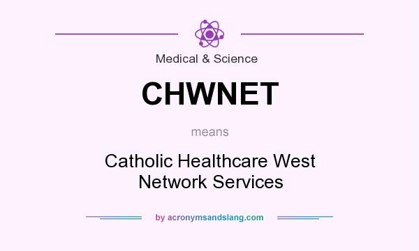 What does CHWNET mean? It stands for Catholic Healthcare West Network Services