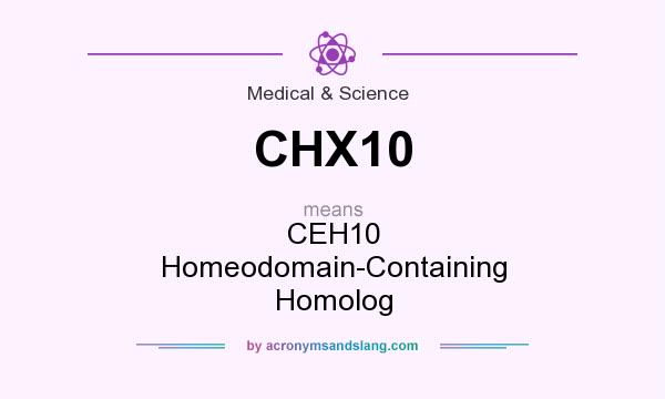 What does CHX10 mean? It stands for CEH10 Homeodomain-Containing Homolog