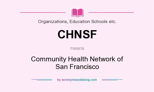 What does CHNSF mean? It stands for Community Health Network of San Francisco