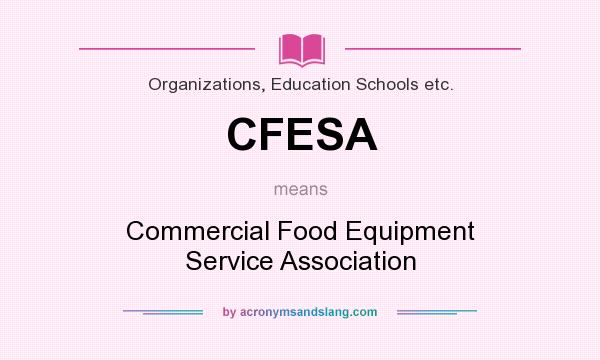 What does CFESA mean? It stands for Commercial Food Equipment Service Association