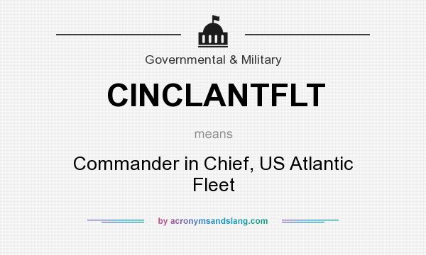 What does CINCLANTFLT mean? It stands for Commander in Chief, US Atlantic Fleet