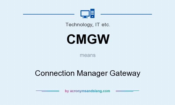 What does CMGW mean? It stands for Connection Manager Gateway