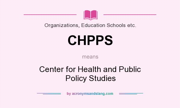 What does CHPPS mean? It stands for Center for Health and Public Policy Studies