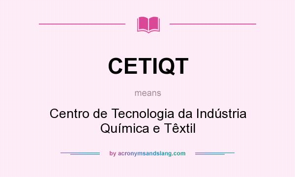 What does CETIQT mean? It stands for Centro de Tecnologia da Indústria Química e Têxtil