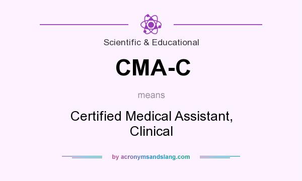 What does CMA-C mean? It stands for Certified Medical Assistant, Clinical
