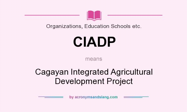 What does CIADP mean? It stands for Cagayan Integrated Agricultural Development Project