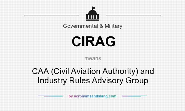 What does CIRAG mean? It stands for CAA (Civil Aviation Authority) and Industry Rules Advisory Group