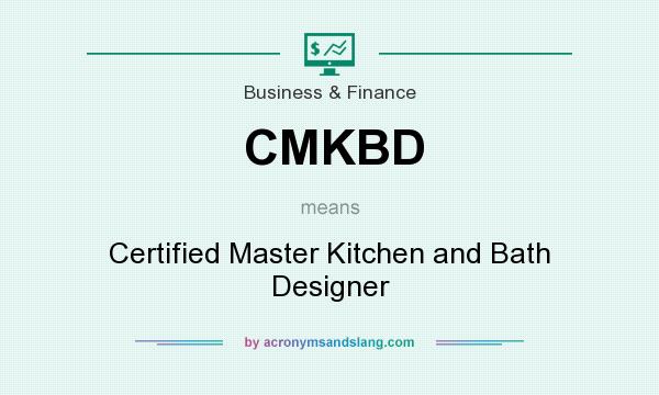 What does CMKBD mean? It stands for Certified Master Kitchen and Bath Designer