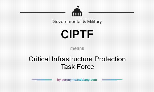 What does CIPTF mean? It stands for Critical Infrastructure Protection Task Force