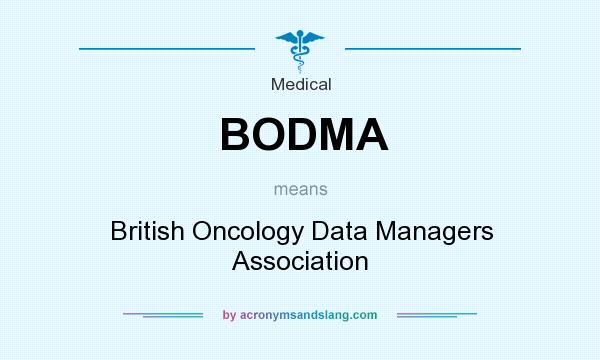 What does BODMA mean? It stands for British Oncology Data Managers Association