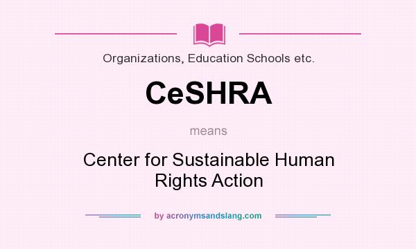 What does CeSHRA mean? It stands for Center for Sustainable Human Rights Action