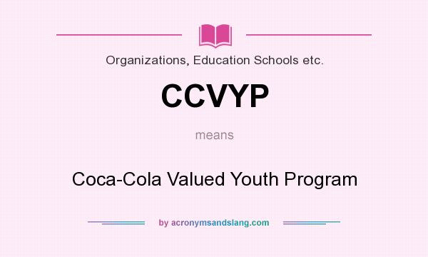 What does CCVYP mean? It stands for Coca-Cola Valued Youth Program