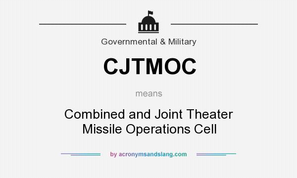What does CJTMOC mean? It stands for Combined and Joint Theater Missile Operations Cell