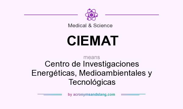 What does CIEMAT mean? It stands for Centro de Investigaciones Energéticas, Medioambientales y Tecnológicas