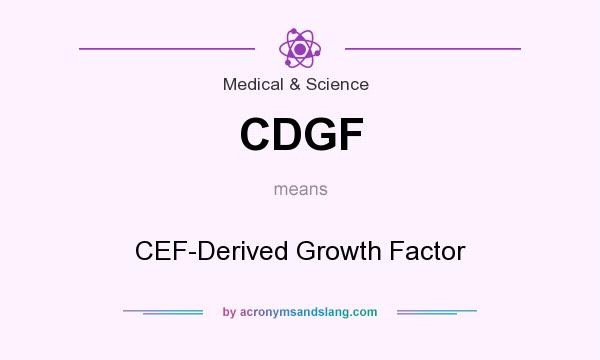 What does CDGF mean? It stands for CEF-Derived Growth Factor