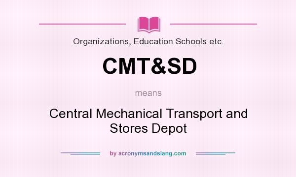 What does CMT&SD mean? It stands for Central Mechanical Transport and Stores Depot