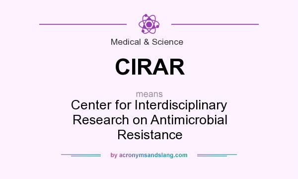 What does CIRAR mean? It stands for Center for Interdisciplinary Research on Antimicrobial Resistance