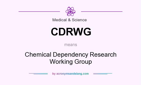 What does CDRWG mean? It stands for Chemical Dependency Research Working Group