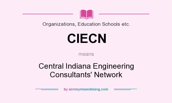 What does CIECN mean? It stands for Central Indiana Engineering Consultants` Network