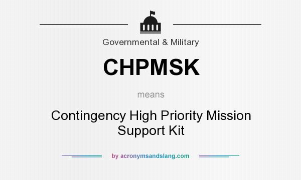 What does CHPMSK mean? It stands for Contingency High Priority Mission Support Kit
