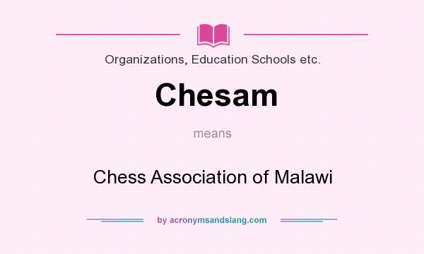 What does Chesam mean? It stands for Chess Association of Malawi