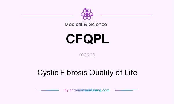 What does CFQPL mean? It stands for Cystic Fibrosis Quality of Life