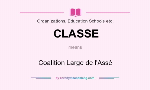 What does CLASSE mean? It stands for Coalition Large de l`Assé