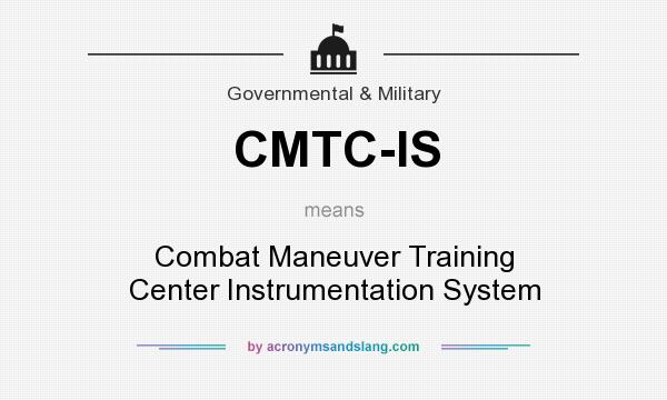 What does CMTC-IS mean? It stands for Combat Maneuver Training Center Instrumentation System