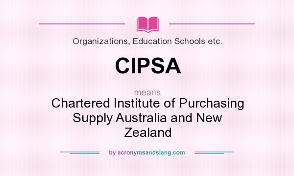 What does CIPSA mean? It stands for Chartered Institute of Purchasing Supply Australia and New Zealand