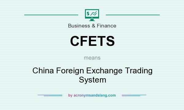 What does CFETS mean? It stands for China Foreign Exchange Trading System