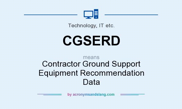 What does CGSERD mean? It stands for Contractor Ground Support Equipment Recommendation Data