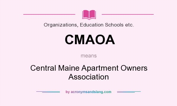 What does CMAOA mean? It stands for Central Maine Apartment Owners Association