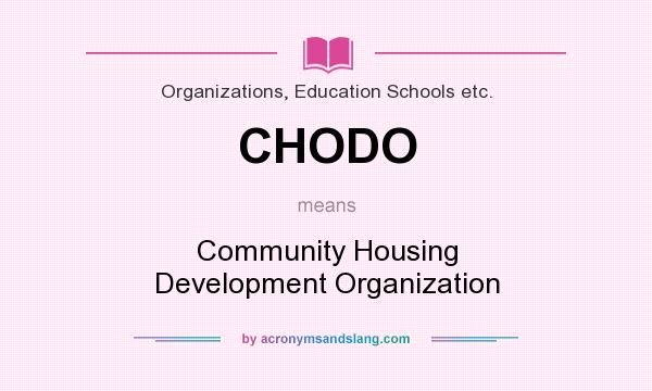What does CHODO mean? It stands for Community Housing Development Organization
