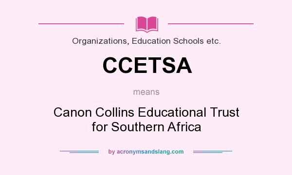 What does CCETSA mean? It stands for Canon Collins Educational Trust for Southern Africa