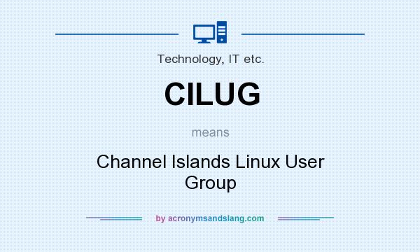 What does CILUG mean? It stands for Channel Islands Linux User Group