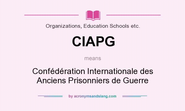 What does CIAPG mean? It stands for Confédération Internationale des Anciens Prisonniers de Guerre