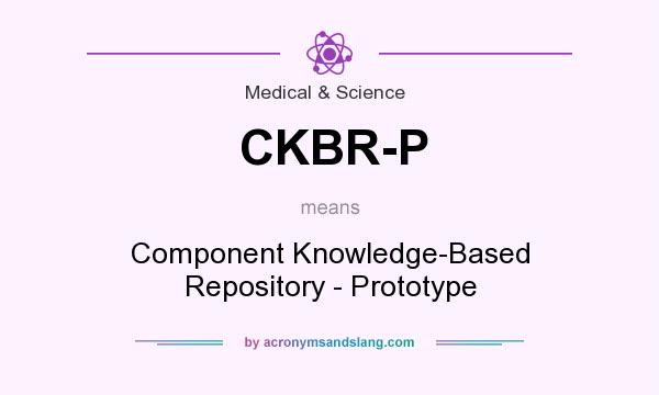 What does CKBR-P mean? It stands for Component Knowledge-Based Repository - Prototype